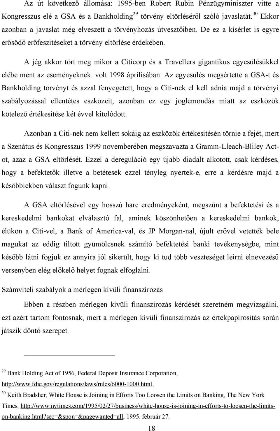 A jég akkor tört meg mikor a Citicorp és a Travellers gigantikus egyesülésükkel elébe ment az eseményeknek. volt 1998 áprilisában.