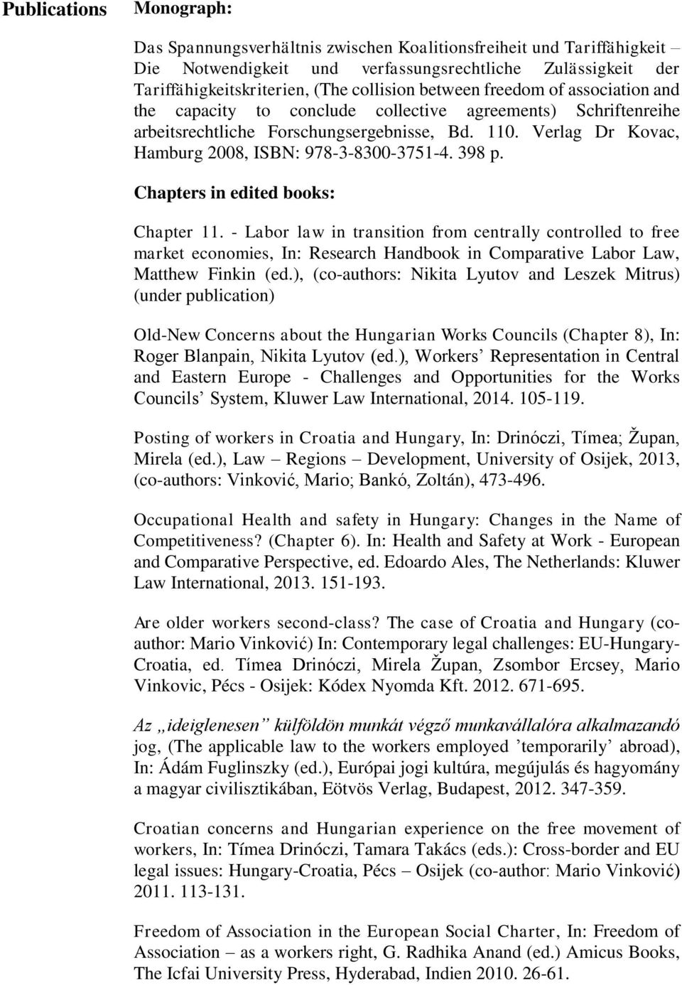 Verlag Dr Kovac, Hamburg 2008, ISBN: 978-3-8300-3751-4. 398 p. Chapters in edited books: Chapter 11.