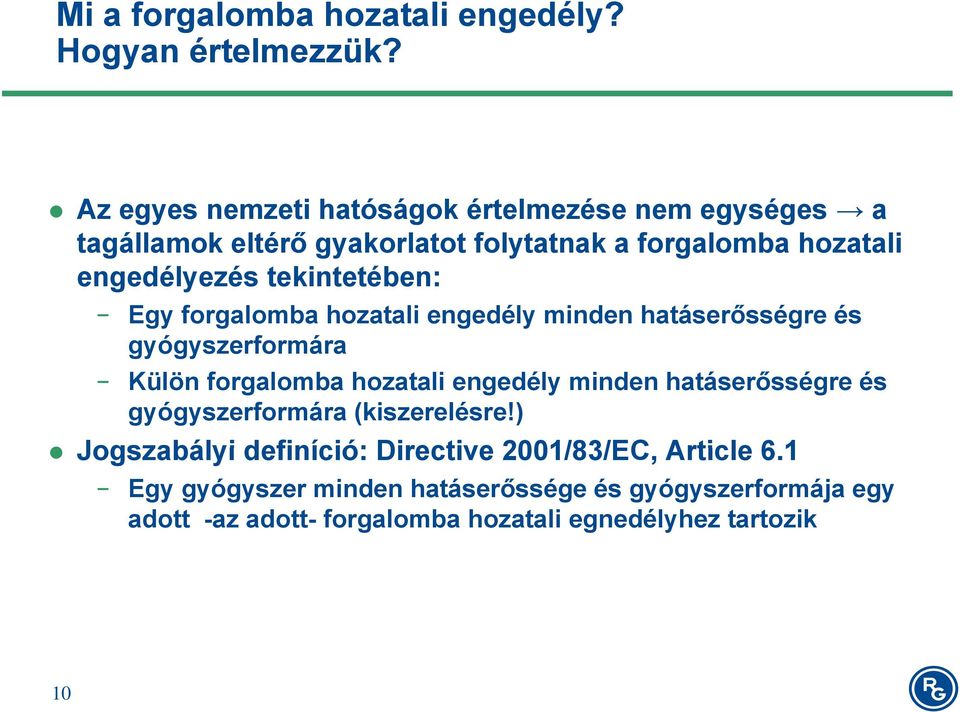 tekintetében: Egy forgalomba hozatali engedély minden hatáserősségre és gyógyszerformára Külön forgalomba hozatali engedély minden