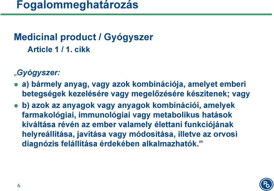 készítenek; vagy b) azok az anyagok vagy anyagok kombinációi, amelyek farmakológiai, immunológiai vagy metabolikus