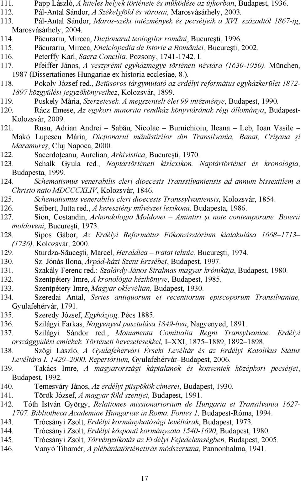 Păcurariu, Mircea, Enciclopedia de Istorie a României, Bucureşti, 2002. 116. Peterffy Karl, Sacra Concilia, Pozsony, 1741-1742, I. 117.