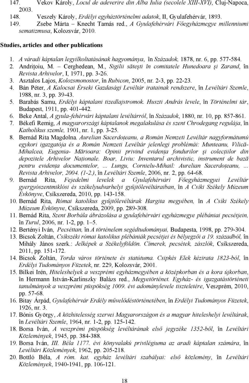 A váradi káptalan legyilkoltatásának hagyománya, în Századok, 1878, nr. 6, pp. 577-584. 2. Andriţoiu, M. Cerghedean, M.