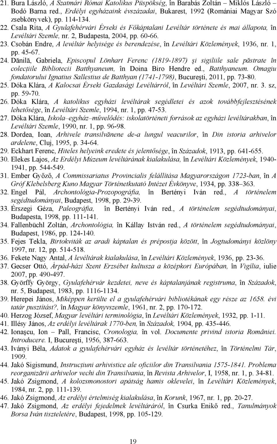 Csobán Endre, A levéltár helyisége és berendezése, în Levéltári Közlemények, 1936, nr. 1, pp. 45-67. 24.