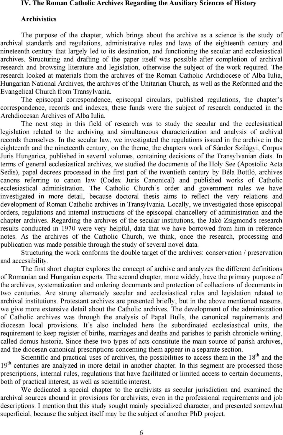 Structuring and drafting of the paper itself was possible after completion of archival research and browsing literature and legislation, otherwise the subject of the work required.