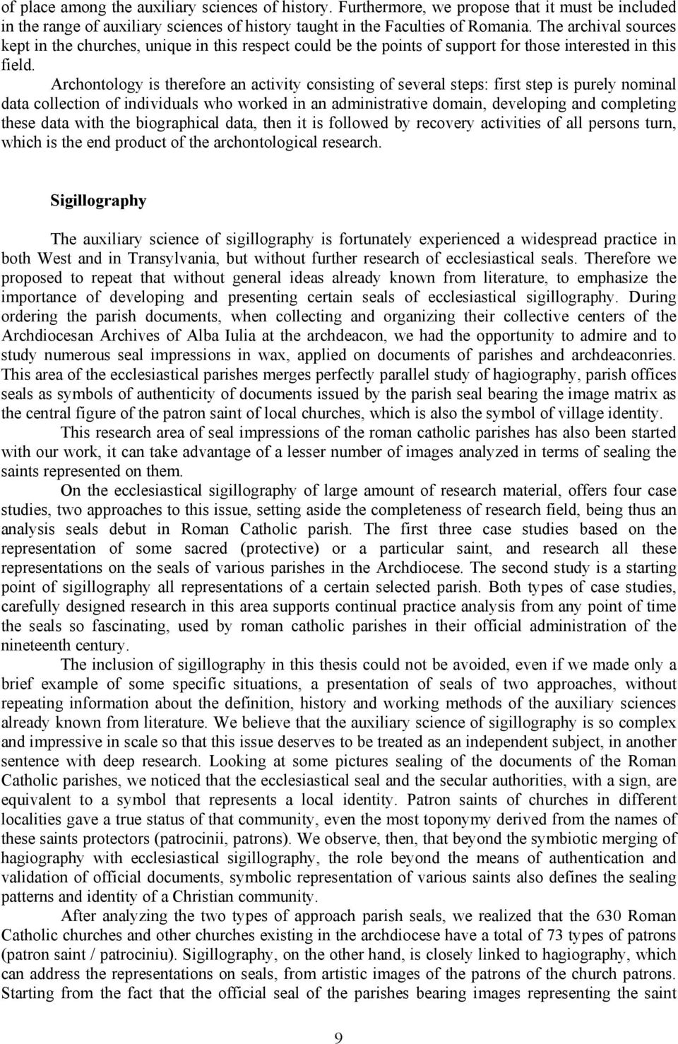 Archontology is therefore an activity consisting of several steps: first step is purely nominal data collection of individuals who worked in an administrative domain, developing and completing these