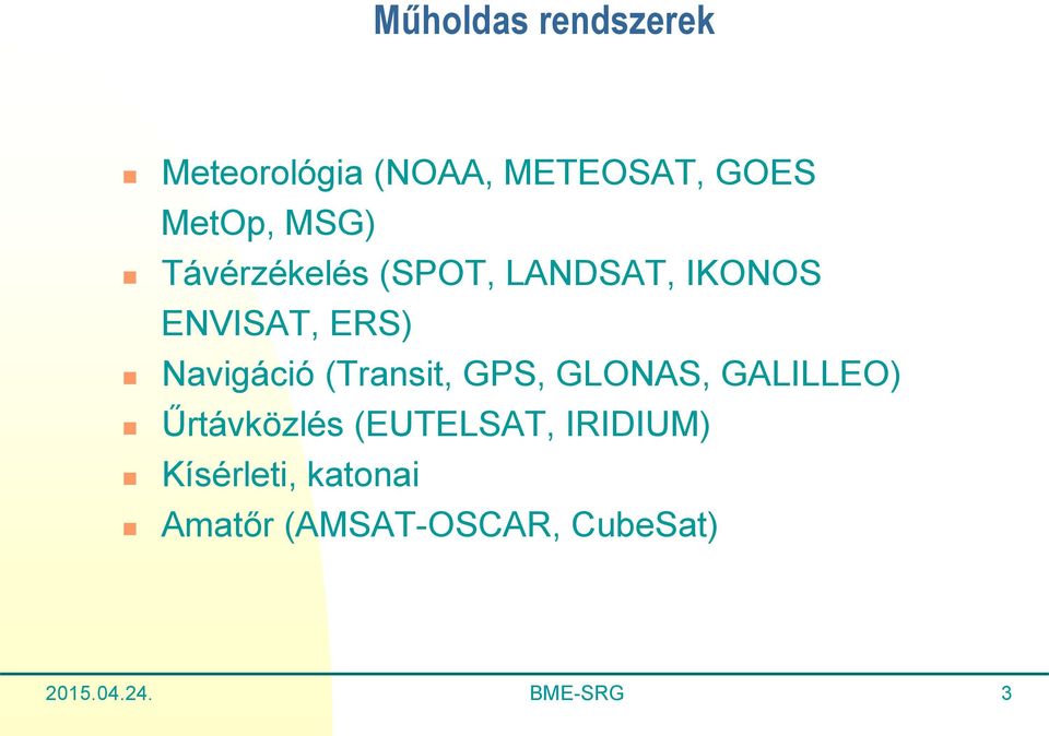 (Transit, GPS, GLONAS, GALILLEO) Űrtávközlés (EUTELSAT, IRIDIUM)