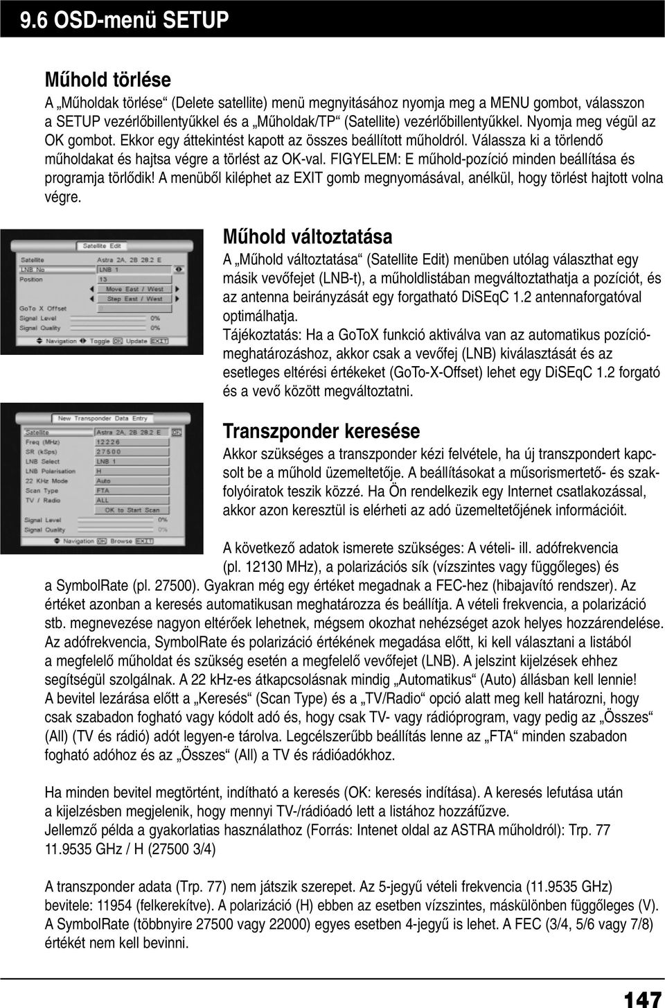 FIGYELEM: E mæhold-pozíció minden beállítása és programja törlœdik! A menübœl kiléphet az EXIT gomb megnyomásával, anélkül, hogy törlést hajtott volna végre.