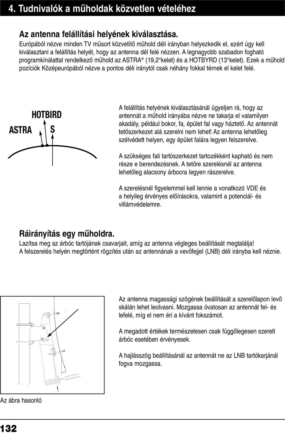 A legnagyobb szabadon fogható programkínálattal rendelkezœ mæhold az ASTRA (19,2 kelet) és a HOTBYRD (13 kelet).