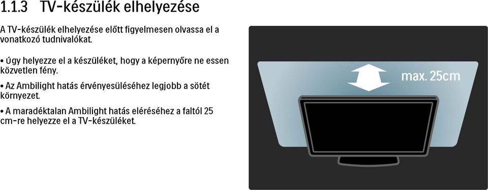 Úgy helyezze el a készüléket, hogy a képernyőre ne essen közvetlen fény.