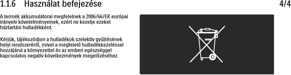 Kérjük, tájékozódjon a hulladékok szelektív gyűjtésének helyi rendszeréről, mivel a megfelelő