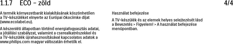 A készenléti állapotban történő energiafogyasztás adatai, a jótállási szabályzat, valamint a cserealkatrészekkel és a