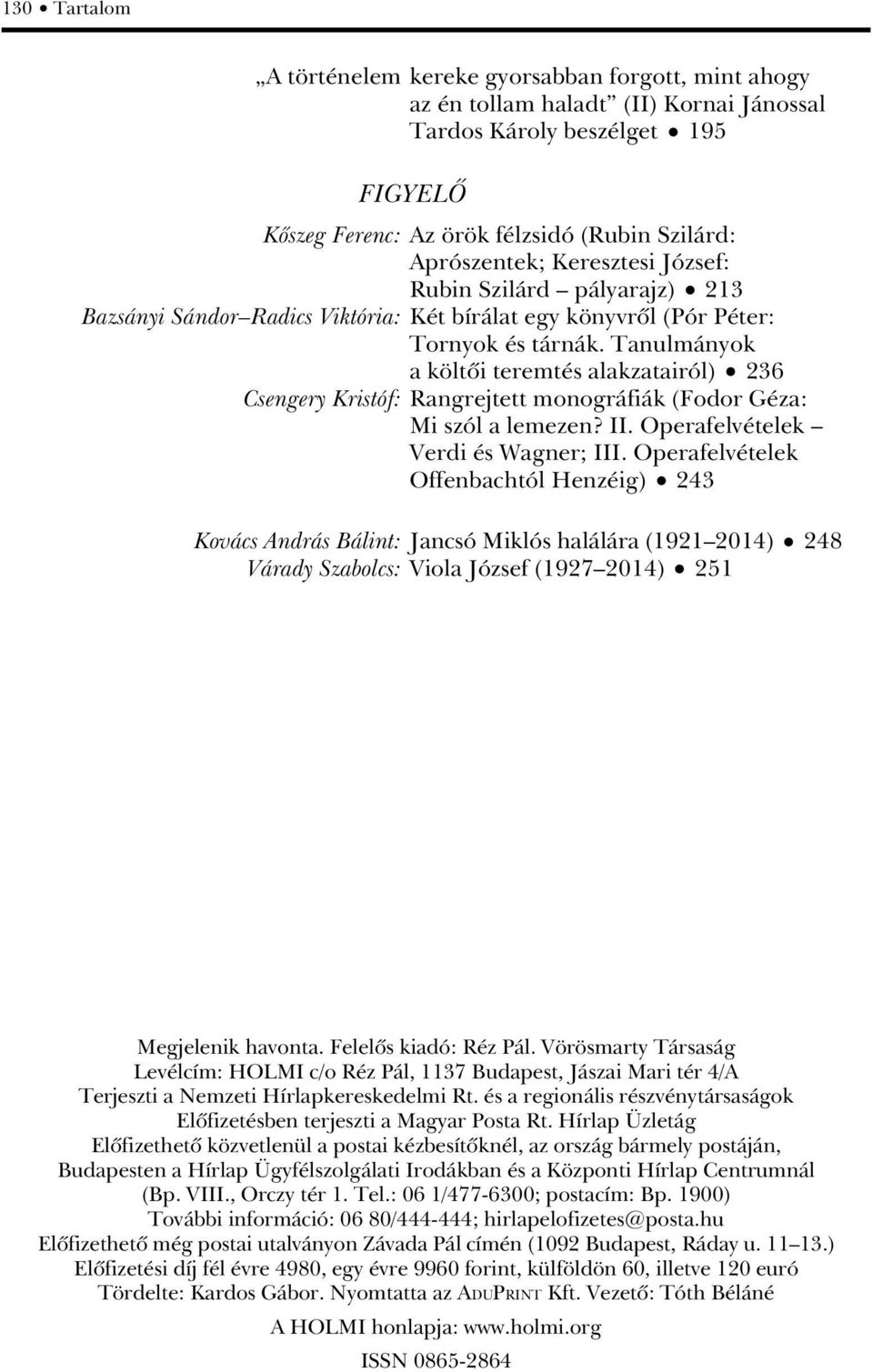 Tanulmányok a költôi teremtés alakzatairól) 236 Csengery Kristóf: Rangrejtett monográfiák (Fodor Géza: Mi szól a lemezen? II. Operafelvételek Verdi és Wagner; III.
