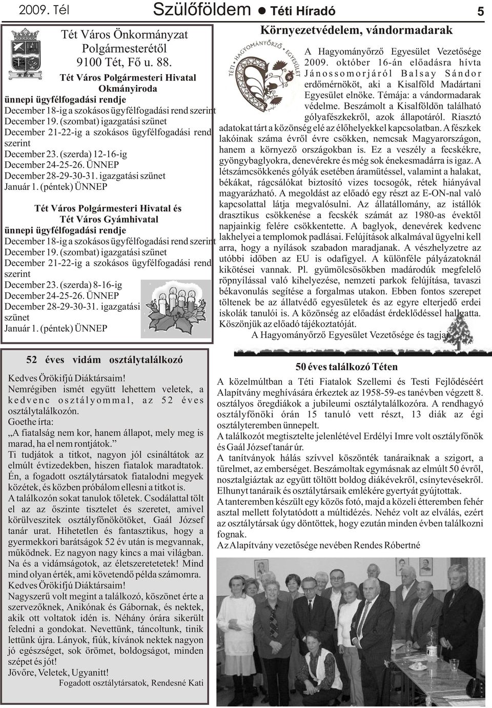 (péntek) ÜNNEP Tét Város Polgármesteri Hivatal és Tét Város Gyámhivatal ünnepi ügyfélfogadási rendje December 18-ig a szokásos ügyfélfogadási rend szerint December 19.