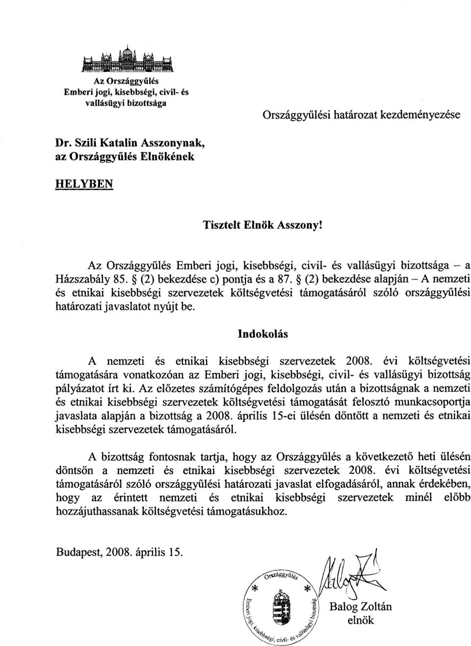 (2) bekezdése c) pontja és a 87. (2) bekezdése alapján A nemzet i és etnikai kisebbségi szervezetek költségvetési támogatásáról szóló országgy űlési határozati javaslatot nyújt be.