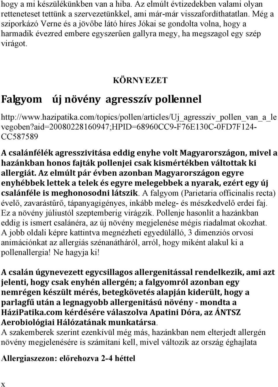 KÖRNYEZET Falgyom új növény agresszív pollennel http://www.hazipatika.com/topics/pollen/articles/uj_agressziv_pollen_van_a_le vegoben?