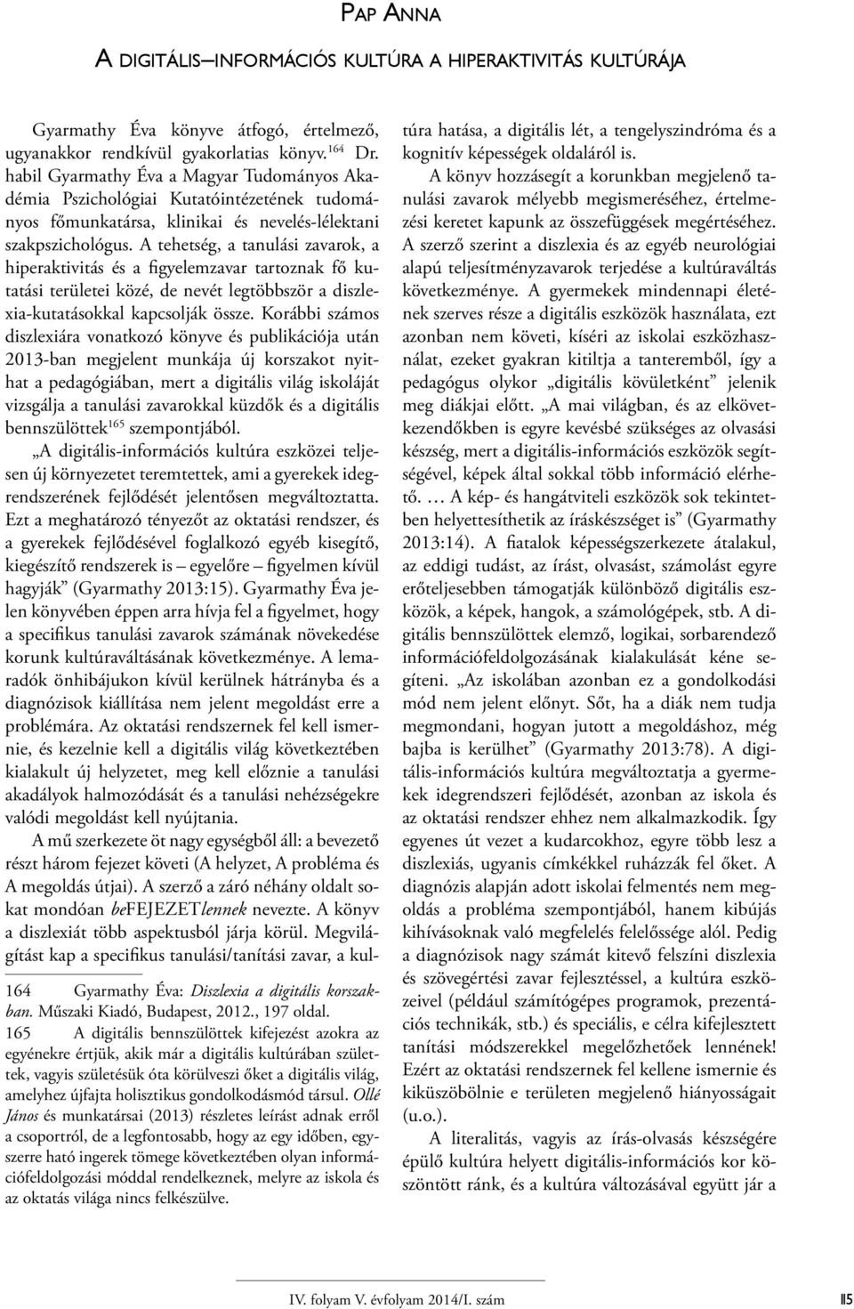 A tehetség, a tanulási zavarok, a hiperaktivitás és a figyelemzavar tartoznak fő kutatási területei közé, de nevét legtöbbször a diszlexia-kutatásokkal kapcsolják össze.