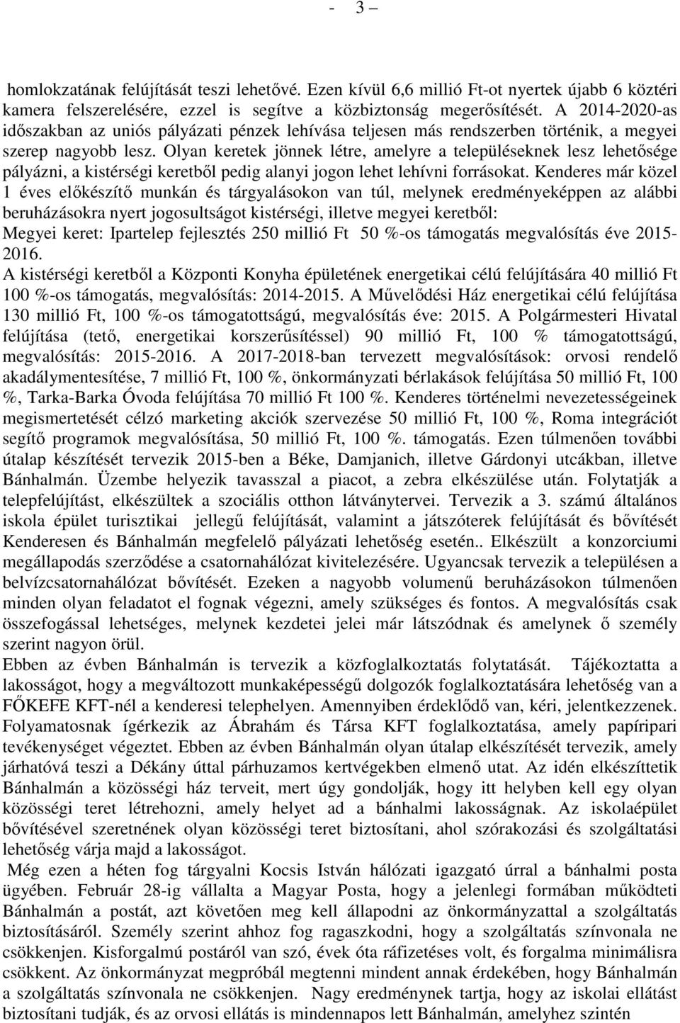 Olyan keretek jönnek létre, amelyre a településeknek lesz lehetősége pályázni, a kistérségi keretből pedig alanyi jogon lehet lehívni forrásokat.