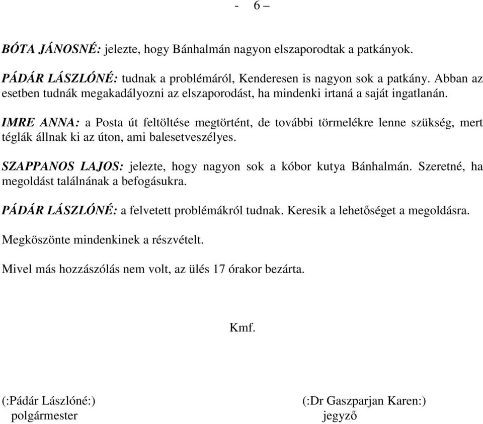 IMRE ANNA: a Posta út feltöltése megtörtént, de további törmelékre lenne szükség, mert téglák állnak ki az úton, ami balesetveszélyes.