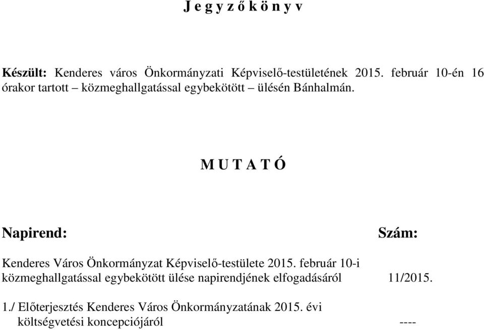 M U T A T Ó Napirend: Szám: Kenderes Város Önkormányzat Képviselő-testülete 2015.