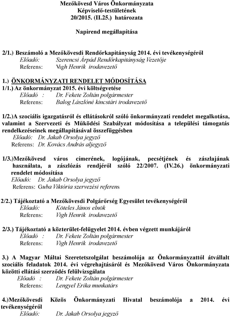 évi költségvetése Előadó : Dr. Fekete Zoltán polgármester Referens: Balog Lászlóné kincstári irodavezető 1/2.