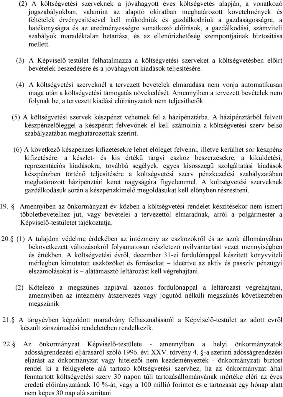 szempontjainak biztosítása mellett. (3) A Képviselő-testület felhatalmazza a költségvetési szerveket a költségvetésben előírt bevételek beszedésére és a jóváhagyott kiadások teljesítésére.