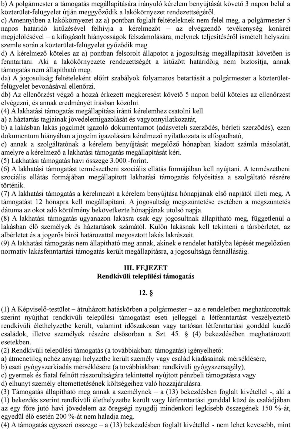 kifogásolt hiányosságok felszámolására, melynek teljesítéséről ismételt helyszíni szemle során a közterület-felügyelet győződik meg.