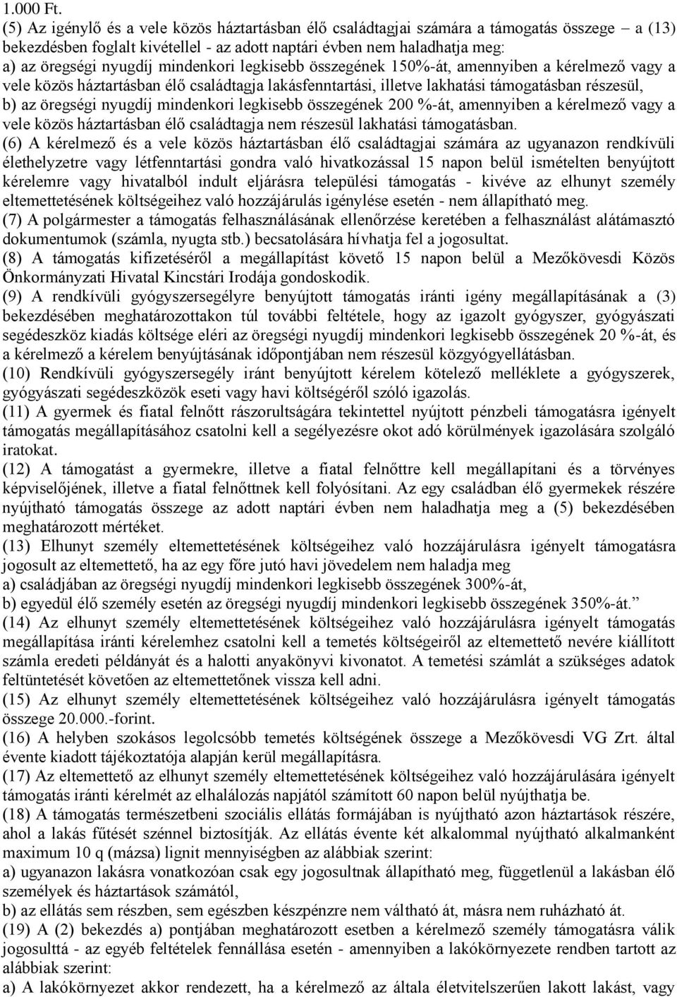 mindenkori legkisebb összegének 150%-át, amennyiben a kérelmező vagy a vele közös háztartásban élő családtagja lakásfenntartási, illetve lakhatási támogatásban részesül, b) az öregségi nyugdíj