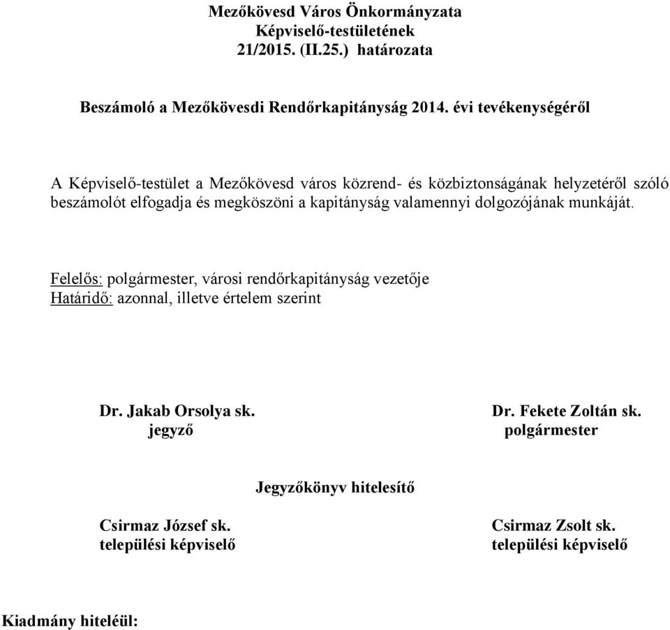 kapitányság valamennyi dolgozójának munkáját. Felelős: polgármester, városi rendőrkapitányság vezetője Határidő: azonnal, illetve értelem szerint Dr.