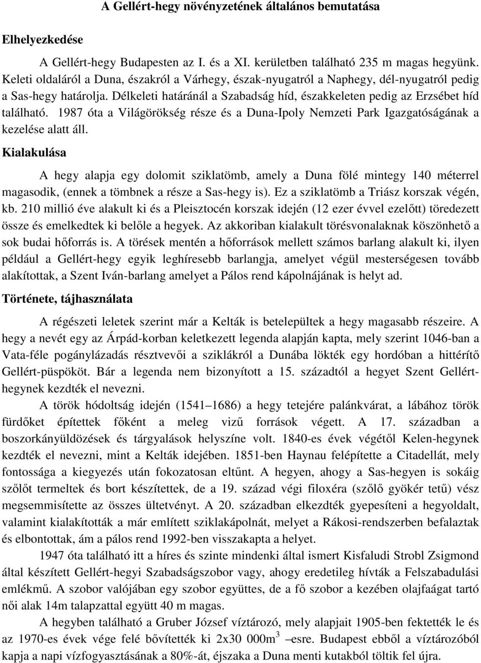 1987 óta a Világörökség része és a Duna-Ipoly Nemzeti Park Igazgatóságának a kezelése alatt áll.