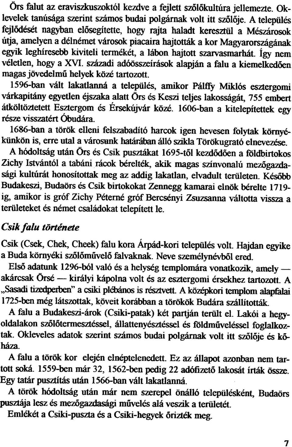 labon hajtott szarvasmarhat. igy nem veletlen, bogy a XVI. szazadi adoosszeirasok aiapjan a faiu a kiemelkedoen magas jovedelmu helyek koze tartozott.