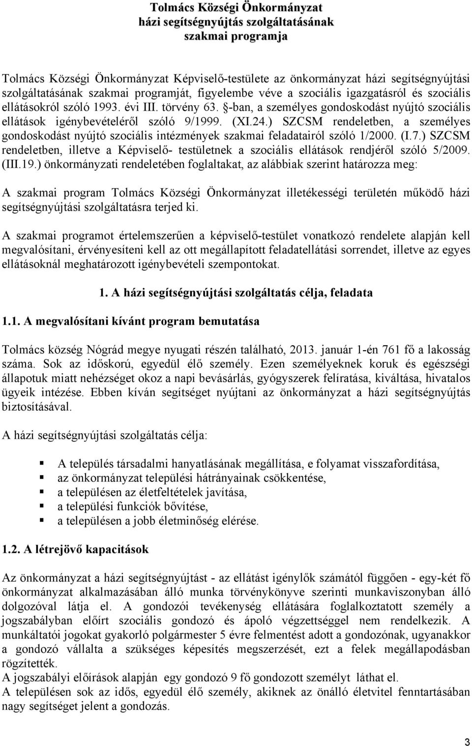 (XI.24.) SZCSM rendeletben, a személyes gondoskodást nyújtó szociális intézmények szakmai feladatairól szóló 1/2000. (I.7.