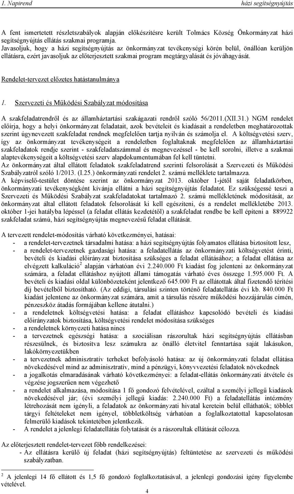 Rendelet-tervezet előzetes hatástanulmánya 1. Szervezeti és Működési Szabályzat módosítása A szakfeladatrendről és az államháztartási szakágazati rendről szóló 56/2011.(XII.31.