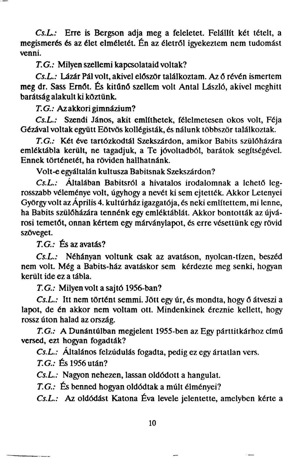 szló, akivel meghitt barátság alakult ki köztünk. T.G.: Az akkori gimnázium? Cs.L.