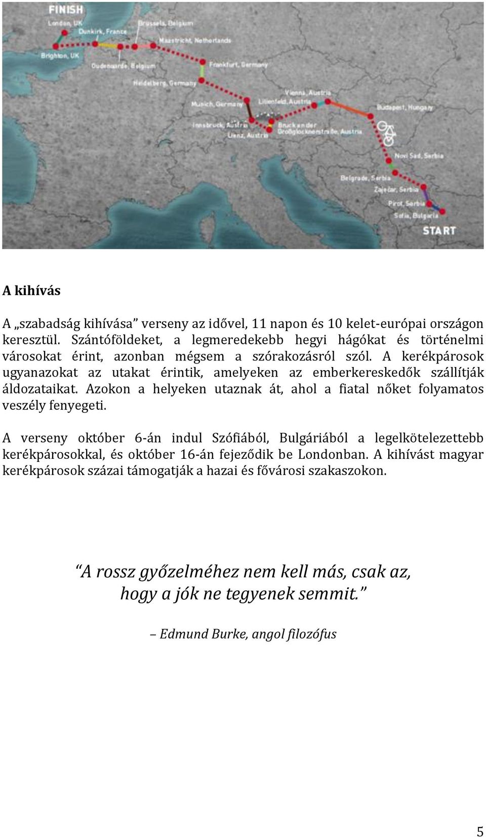 A kerékpárosok ugyanazokat az utakat érintik, amelyeken az emberkereskedők szállítják áldozataikat.