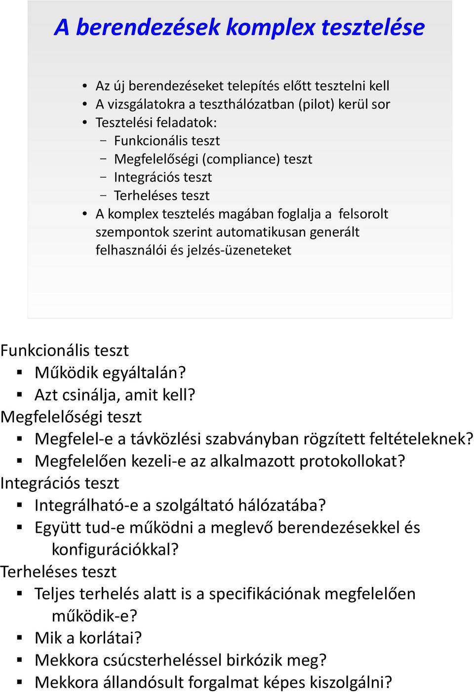 Működik egyáltalán? Azt csinálja, amit kell? Megfelelőségi teszt Megfelel-e a távközlési szabványban rögzített feltételeknek? Megfelelően kezeli-e az alkalmazott protokollokat?