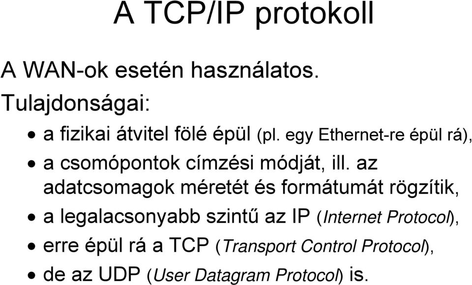 egy Ethernet-re épül rá), a csomópontok címzési módját, ill.