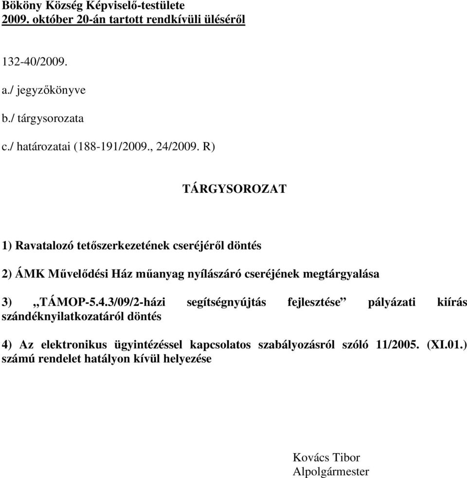 R) TÁRGYSOROZAT 2) ÁMK Művelődési Ház műanyag nyílászáró cseréjének megtárgyalása 3) TÁMOP-5.4.