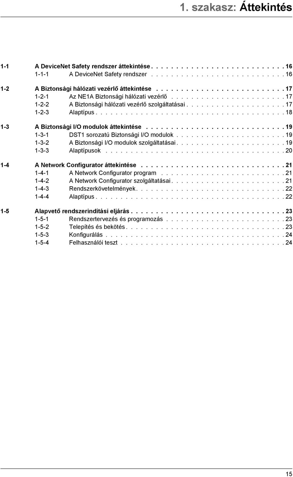 ..................................... 18 1-3 A Biztonsági I/O modulok áttekintése............................ 19 1-3-1 DST1 sorozatú Biztonsági I/O modulok.