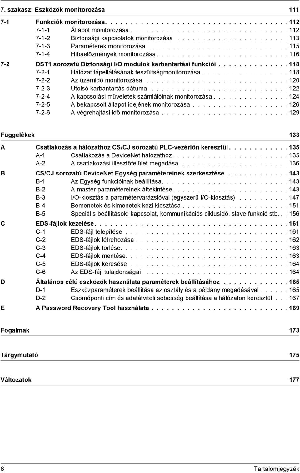 ............. 118 7-2-1 Hálózat tápellátásának feszültségmonitorozása................. 118 7-2-2 Az üzemidő monitorozása............................ 120 7-2-3 Utolsó karbantartás dátuma.