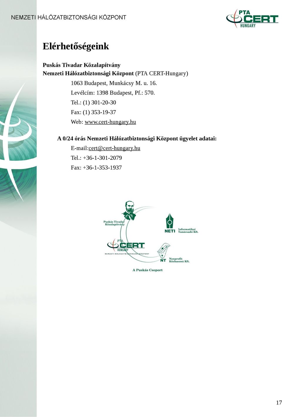 : (1) 301-20-30 Fax: (1) 353-19-37 Web: www.cert-hungary.