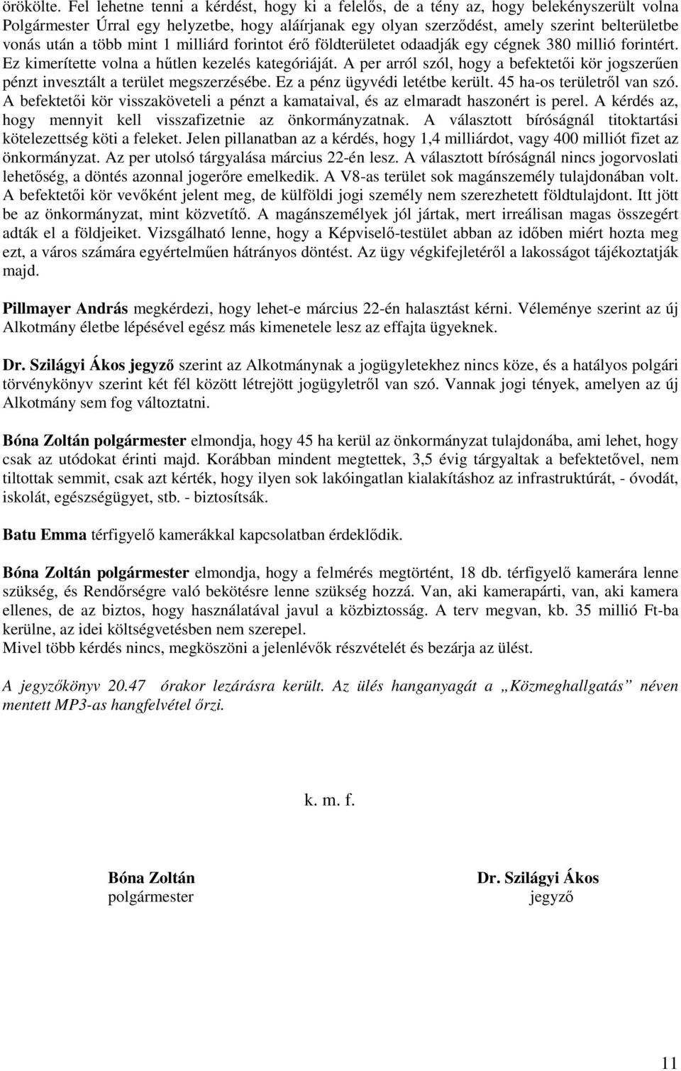 a több mint 1 milliárd forintot érő földterületet odaadják egy cégnek 380 millió forintért. Ez kimerítette volna a hűtlen kezelés kategóriáját.