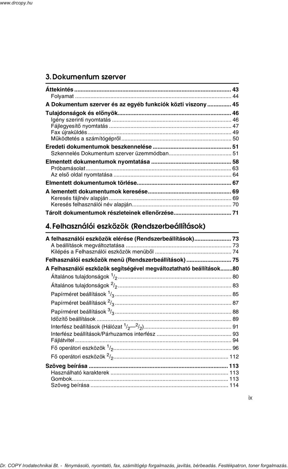 .. 63 Az elsõ oldal nyomtatása... 64 Elmentett dokumentumok törlése... 67 A lementett dokumentumok keresése... 69 Keresés fájlnév alapján... 69 Keresés felhasználói név alapján.