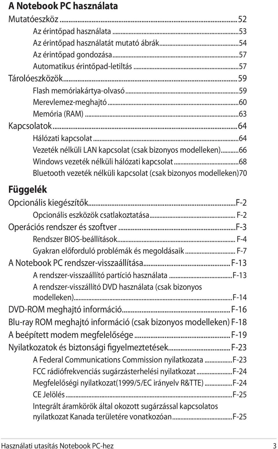 ..66 Windows vezeték nélküli hálózati kapcsolat...68 Bluetooth vezeték nélküli kapcsolat (csak bizonyos modelleken) 70 Függelék Opcionális kiegészítők...f-2 Opcionális eszközök csatlakoztatása.