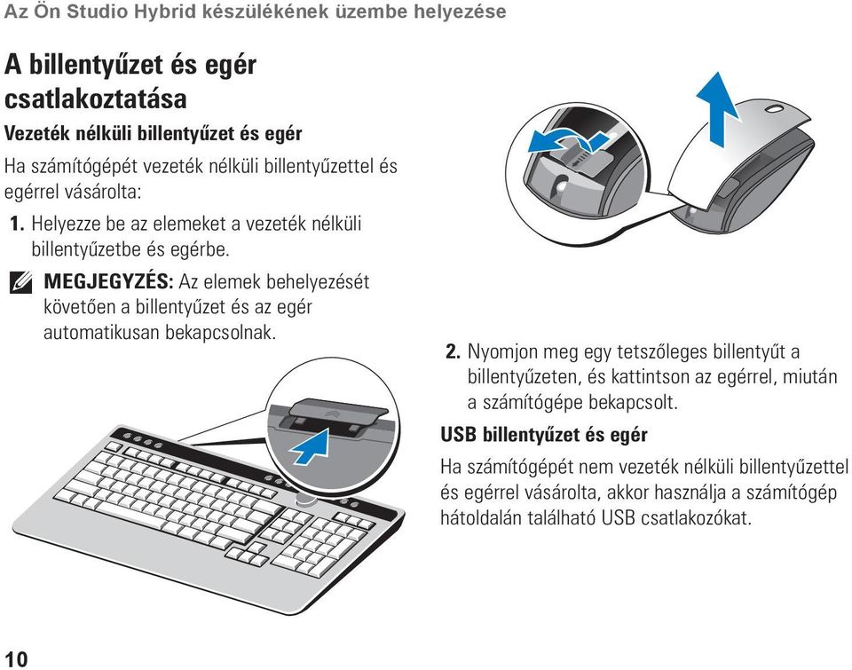 MEGJEGYZÉS: Az elemek behelyezését követően a billentyűzet és az egér automatikusan bekapcsolnak. 2.