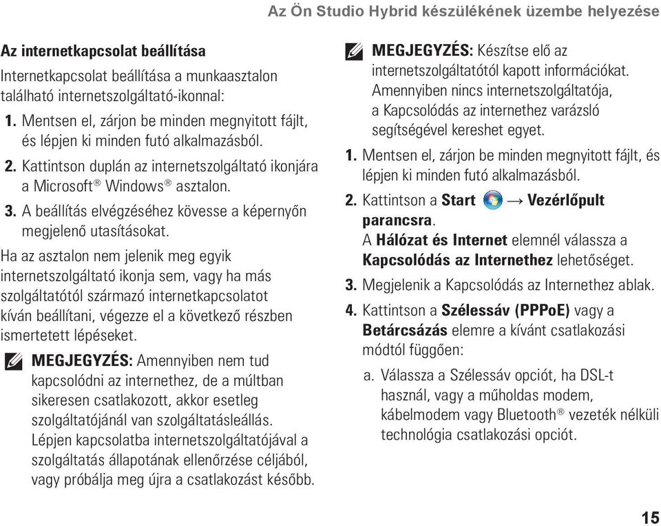 A beállítás elvégzéséhez kövesse a képernyőn megjelenő utasításokat.