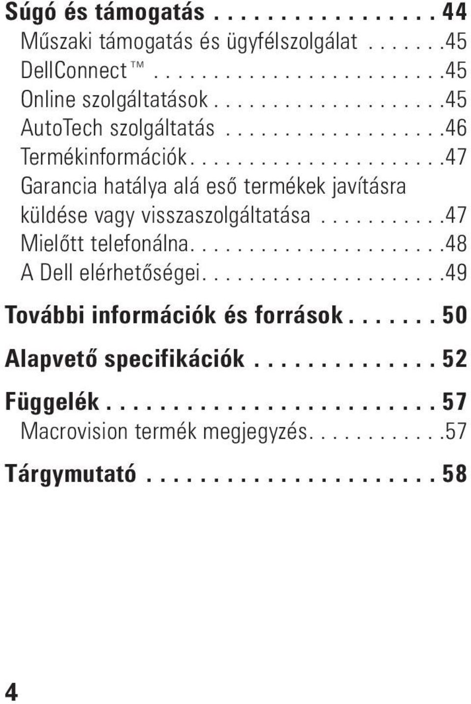 ...47 Garancia hatálya alá eső termékek javításra küldése vagy visszaszolgáltatása...47 Mielőtt telefonálna.