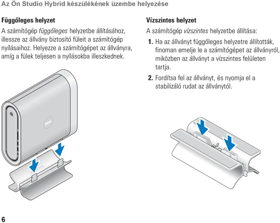 Vízszintes helyzet A számítógép vízszintes helyzetbe állítása: 1.