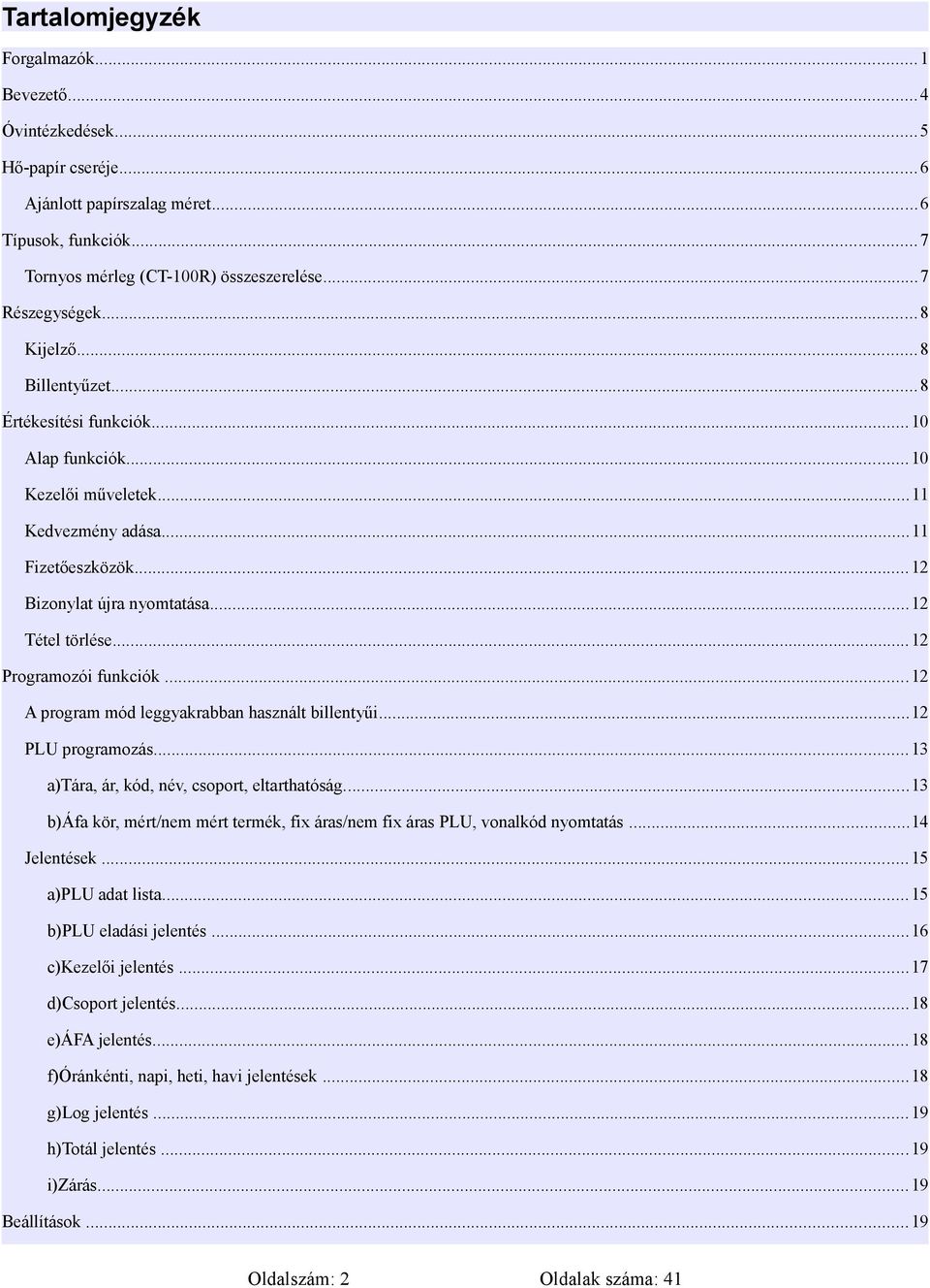 .. 12 Programozói funkciók...12 A program mód leggyakrabban használt billentyűi...12 PLU programozás... 13 a)tára, ár, kód, név, csoport, eltarthatóság.