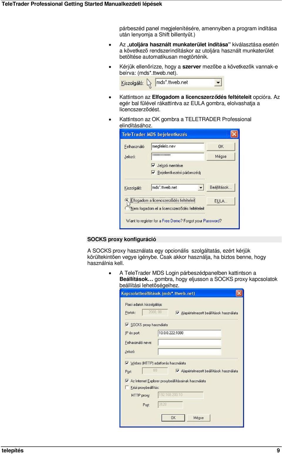 Kérjük ellenrizze, hogy a szerver mezbe a következk vannak-e beírva: (mds*.ttweb.net). Kattintson az Elfogadom a licencszerzdés feltételeit opcióra.