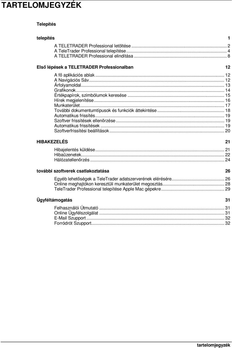 .. 16 Munkaterület... 17 További dokumentumtípusok és funkciók áttekintése... 18 Automatikus frissítés... 19 Szoftver frissítések ellenrzése... 19 Automatikus frissítések.